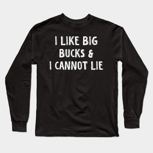 i like big bucks and i cannot lie Long Sleeve T-Shirt by TIHONA